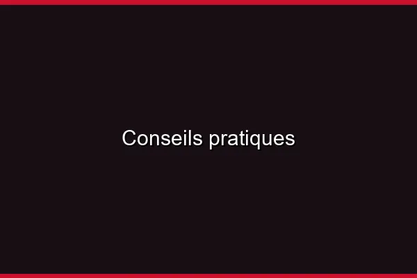Conseils pratiques