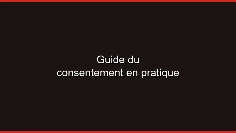 Guide du consentement en pratique