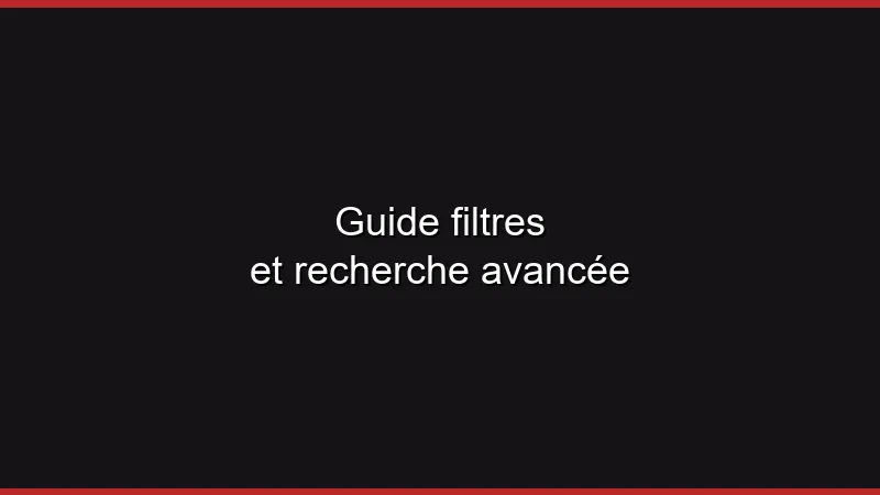 Guide filtres et recherche avancée