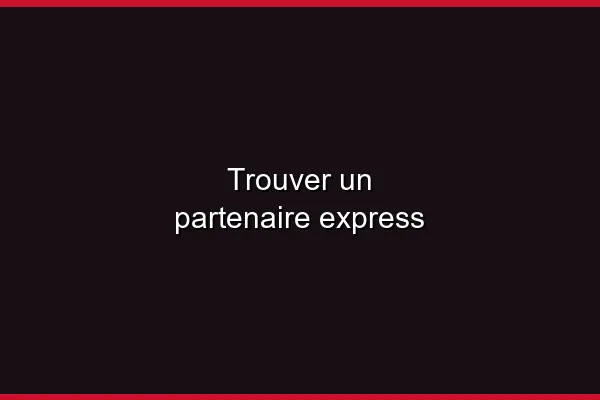 Trouver un partenaire express