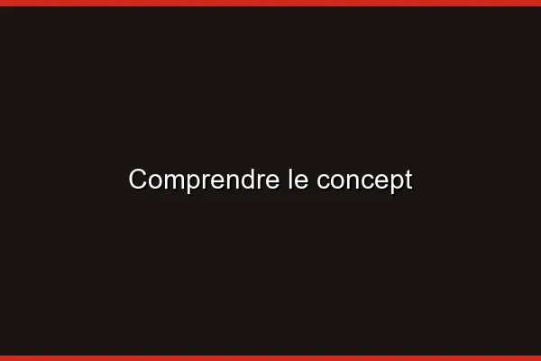 Comprendre le concept