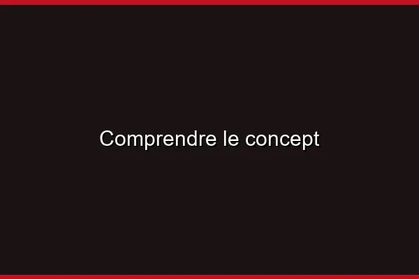 Comprendre le concept
