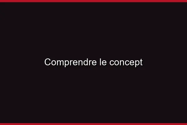 Comprendre le concept