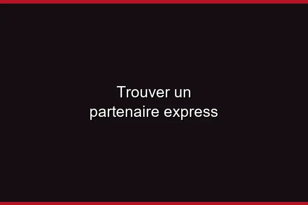 Trouver un partenaire express