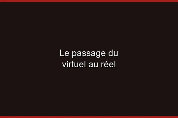 Le passage du virtuel au réel