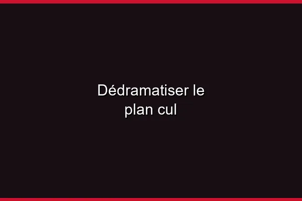 Dédramatiser le plan cul