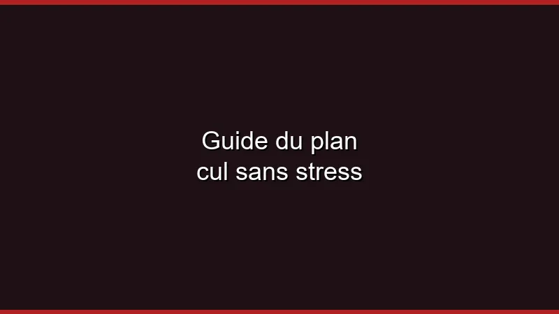 Guide du plan cul sans stress