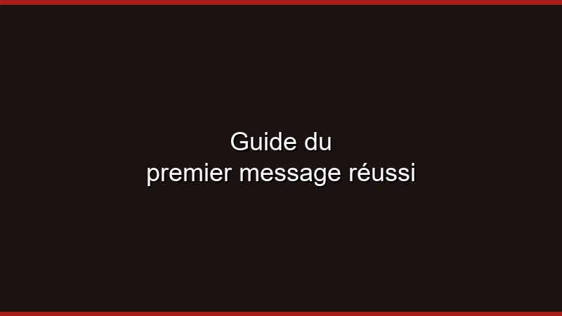 Guide du premier message réussi