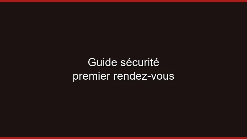 Guide sécurité premier rendez-vous