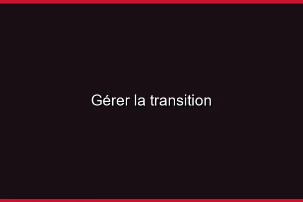 Gérer la transition