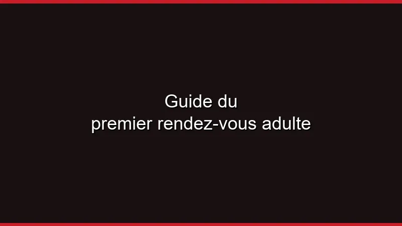 Guide du premier rendez-vous adulte