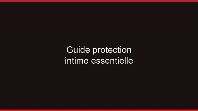 Guide protection intime essentielle