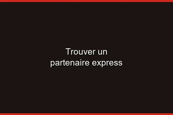 Trouver un partenaire express