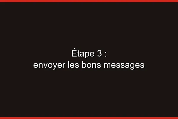 Étape 3 : envoyer les bons messages