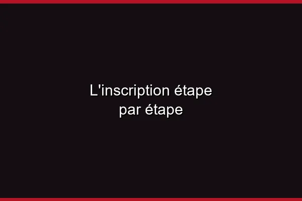 L'inscription étape par étape